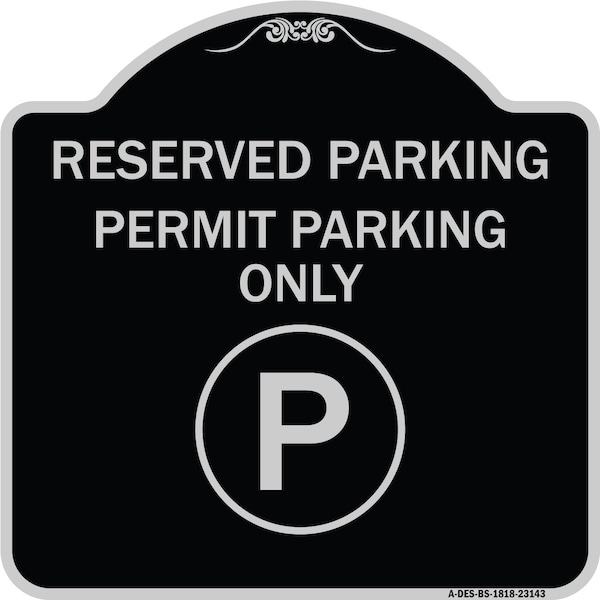 Reserved Parking Permit Parking W/ Heavy-Gauge Aluminum Architectural Sign, 18" x 18", BS-1818-23143